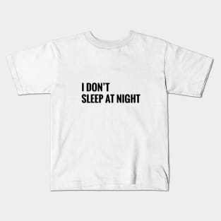 I DON' SLEEP AT NIGHT Kids T-Shirt